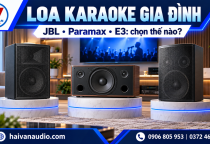 Hải Vân Audio Loa Karaoke JBL, Paramax, E3 – Nên Chọn Loại Nào Cho Gia Đình?