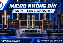 Hải Vân Audio Micro Không Dây Shure, AKG, Sennheiser – Tư Vấn Lựa Chọn Theo Nhu Cầu